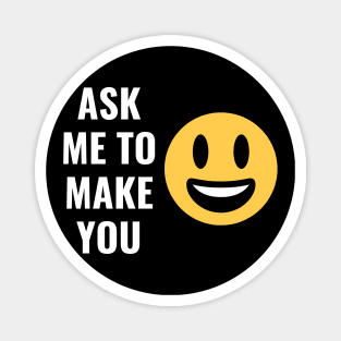 Ask Me To Make You Smile Funny Design Magnet